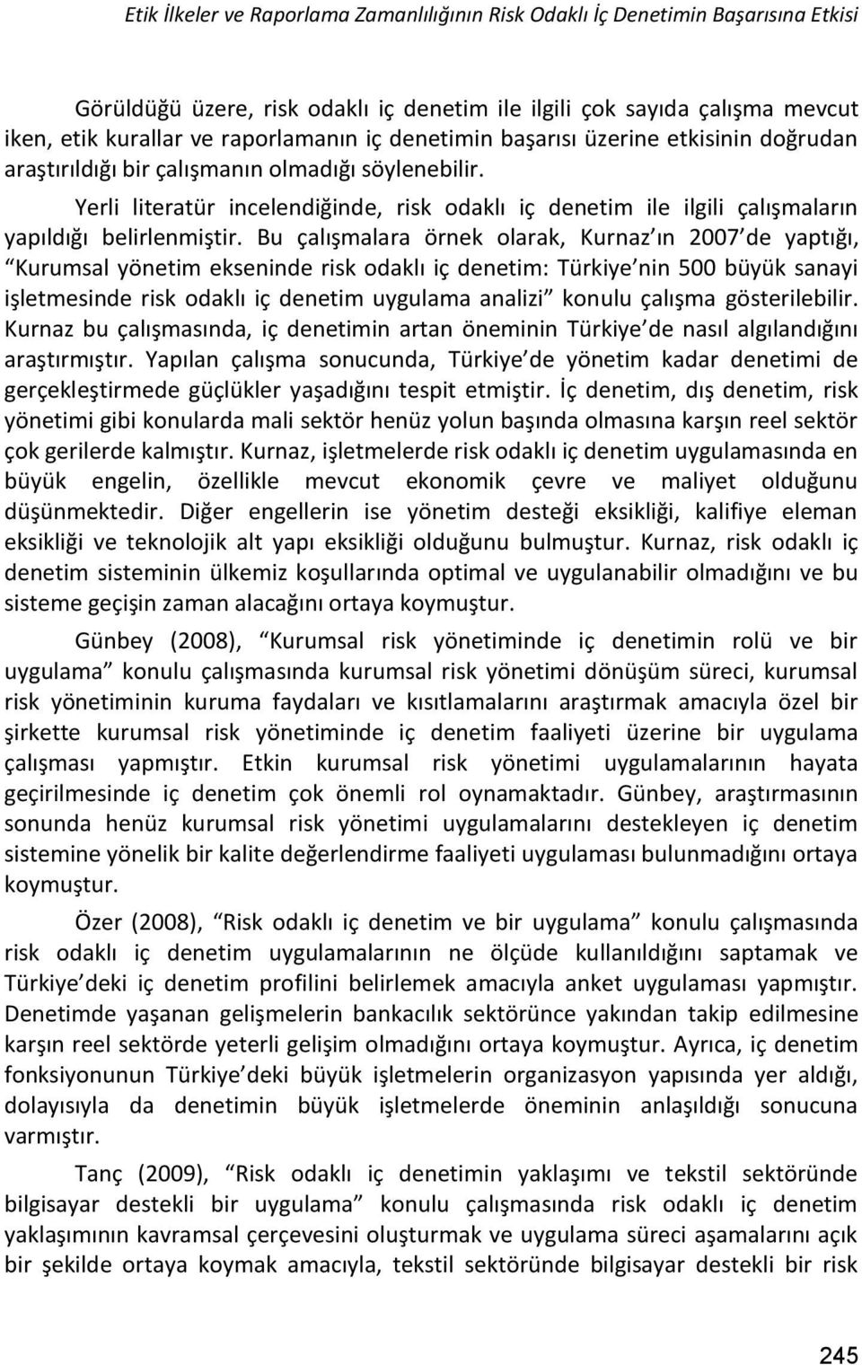 Yerli literatür incelendiğinde, risk odaklı iç denetim ile ilgili çalışmaların yapıldığı belirlenmiştir.