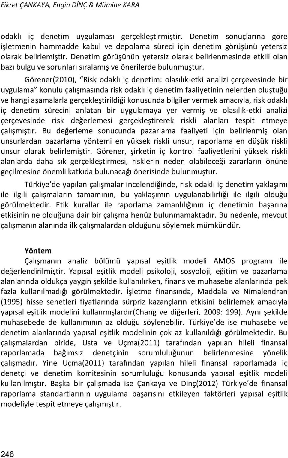 Denetim görüşünün yetersiz olarak belirlenmesinde etkili olan bazı bulgu ve sorunları sıralamış ve önerilerde bulunmuştur.