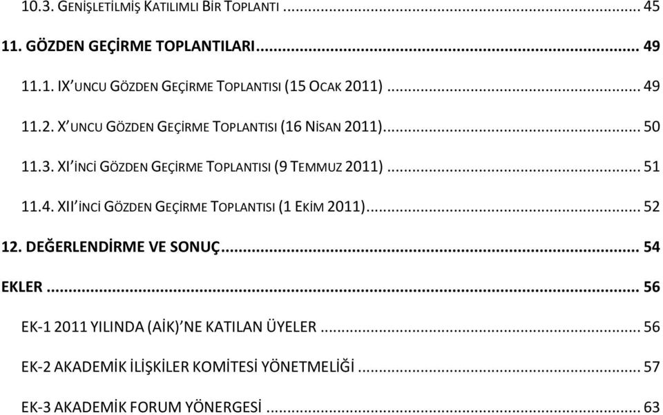 .. 51 11.4. XII İNCİ GÖZDEN GEÇİRME TOPLANTISI (1 EKİM 2011)... 52 12. DEĞERLENDİRME VE SONUÇ... 54 EKLER.