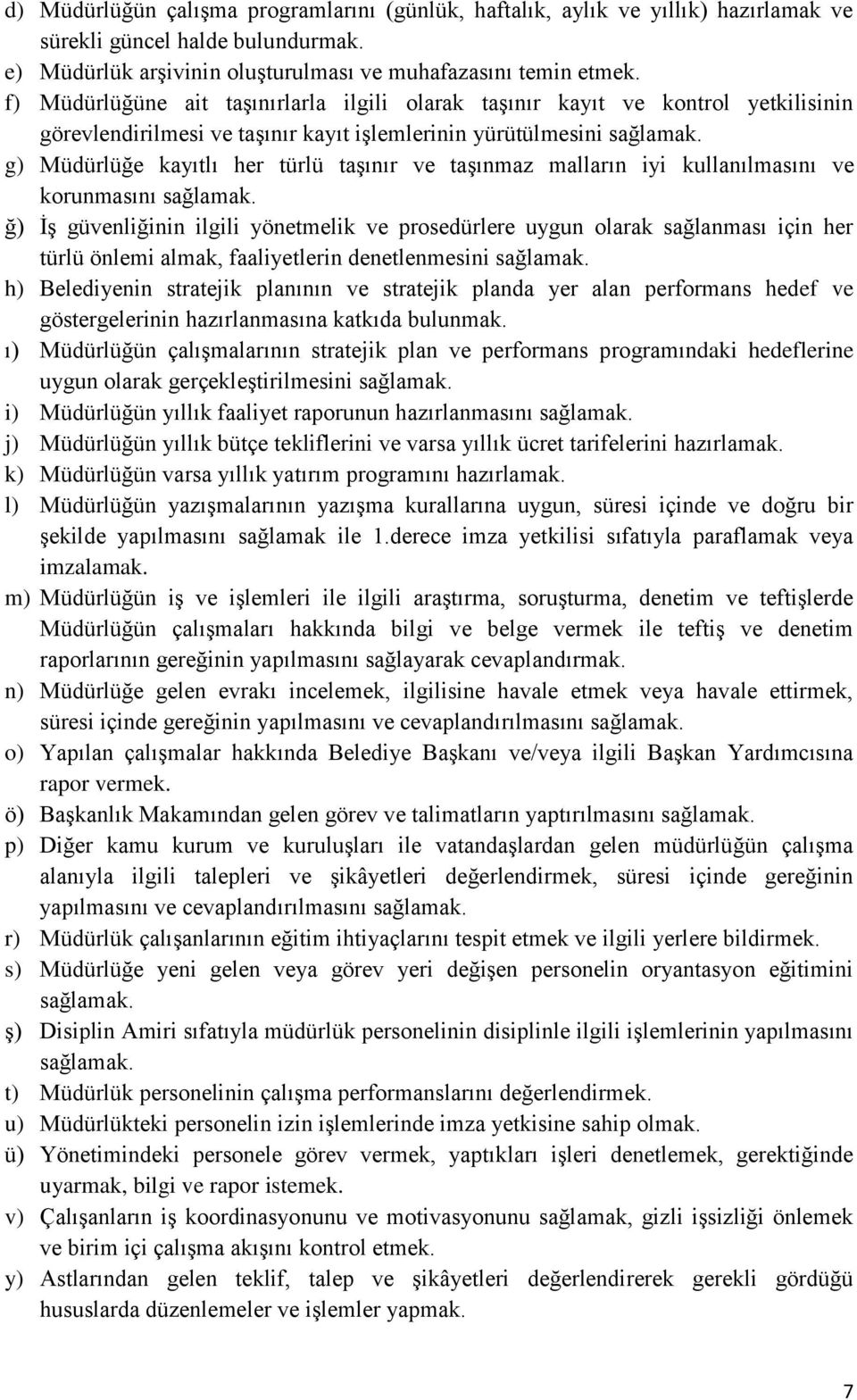 g) Müdürlüğe kayıtlı her türlü taşınır ve taşınmaz malların iyi kullanılmasını ve korunmasını sağlamak.