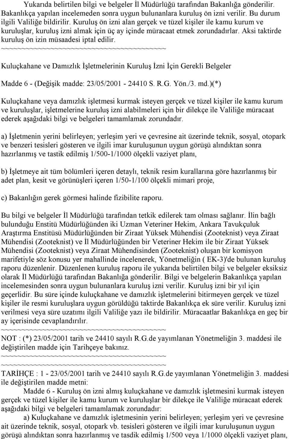 Kuluçkahane ve Damızlık İşletmelerinin Kuruluş İzni İçin Gerekli Belgeler Madde 6 - (Değişik madde: 23/05/2001-24410 S. R.G. Yön./3. md.