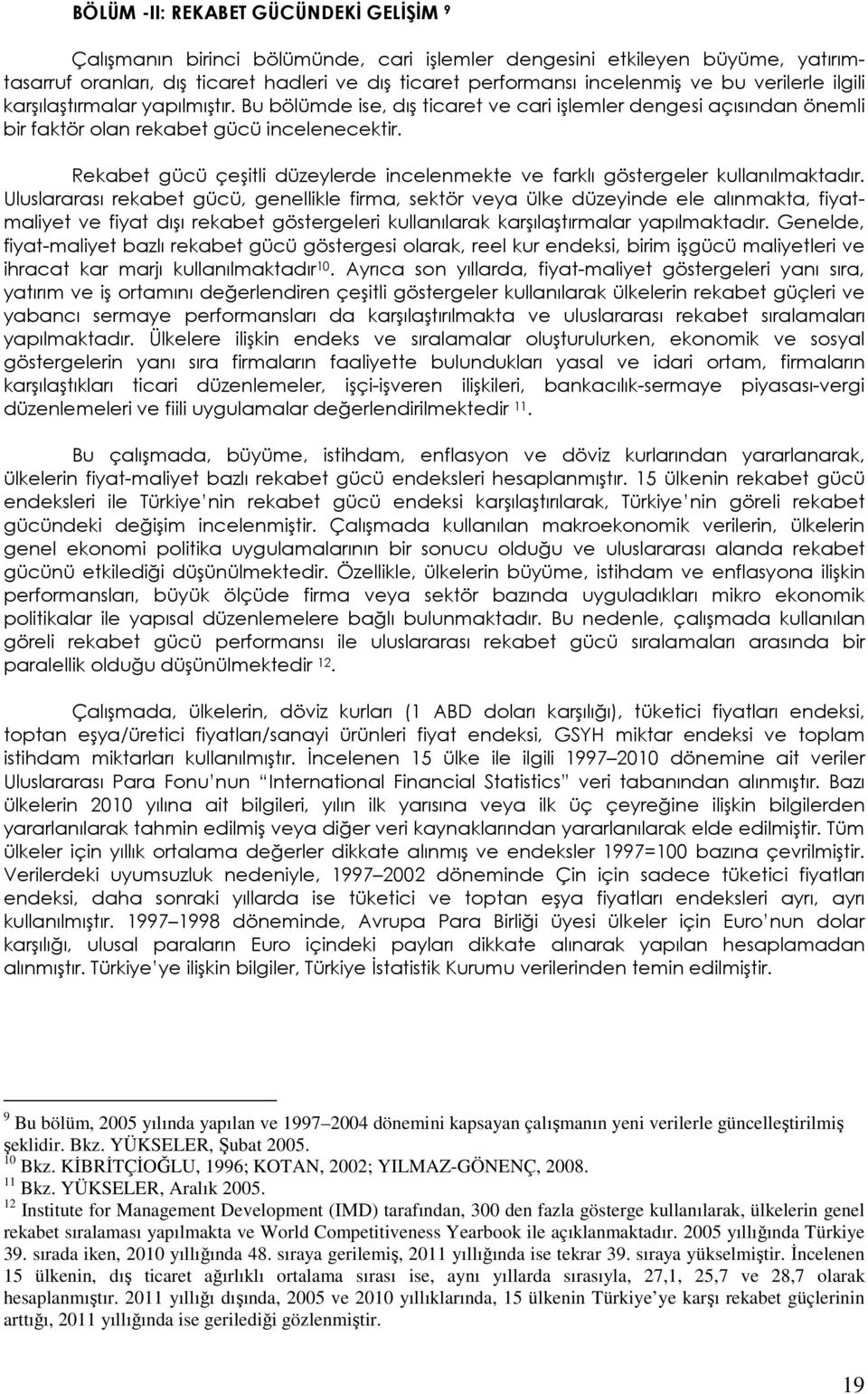 Rekabet gücü çeşitli düzeylerde incelenmekte ve farklı göstergeler kullanılmaktadır.