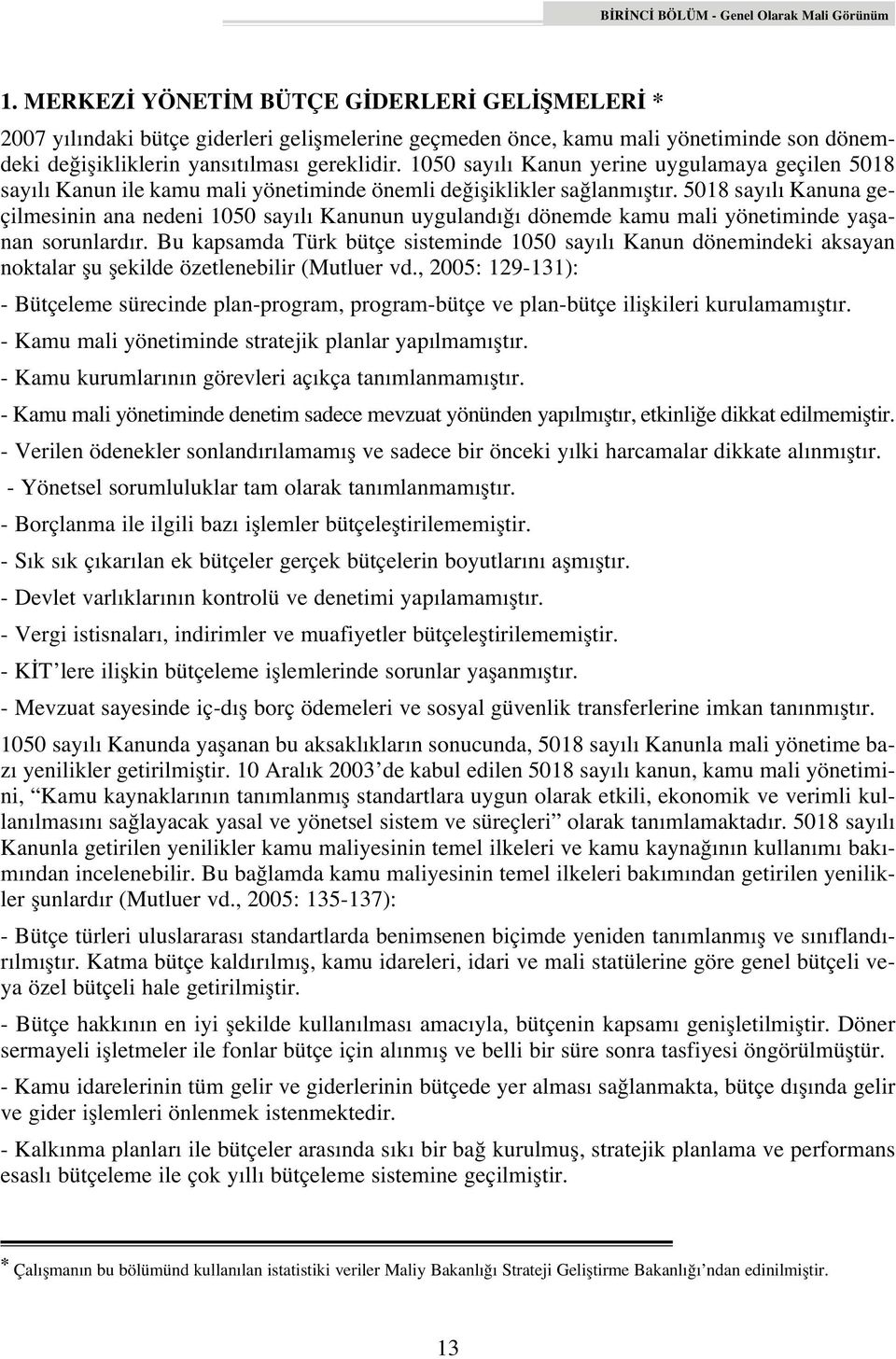 1050 say l Kanun yerine uygulamaya geçilen 5018 say l Kanun ile kamu mali yönetiminde önemli de ifliklikler sa lanm flt r.