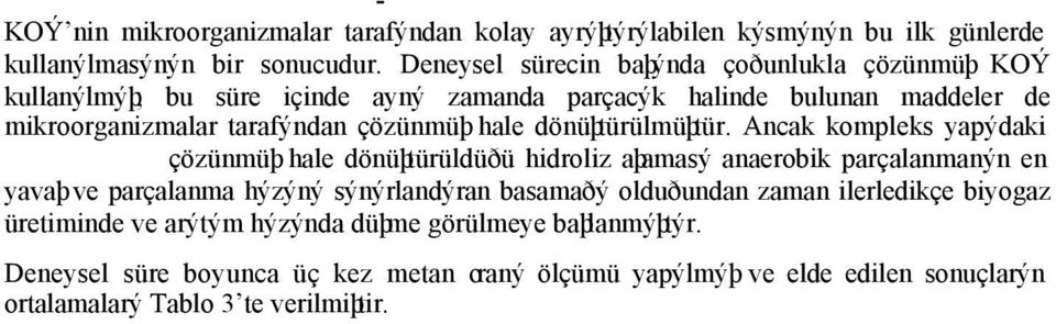 . Besin takviyesininin etkisini görmek amacýyla Set 2 deki reaktörlere BO (UAKM) cinsinden 4410mg/l, baþlangýçtaki KOÝ nin mikroorganizma konsantrasyonuna o Þekil 1 de verilmiþtir.