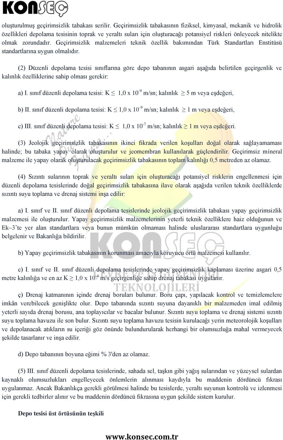 Geçirimsizlik malzemeleri teknik özellik bakımından Türk Standartları Enstitüsü standartlarına uygun olmalıdır.