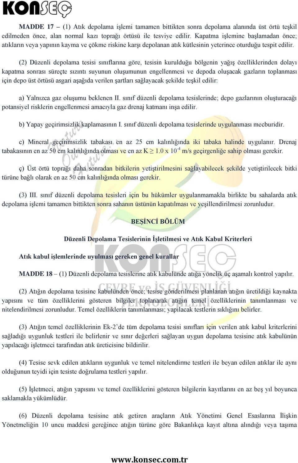 (2) Düzenli depolama tesisi sınıflarına göre, tesisin kurulduğu bölgenin yağış özelliklerinden dolayı kapatma sonrası süreçte sızıntı suyunun oluşumunun engellenmesi ve depoda oluşacak gazların