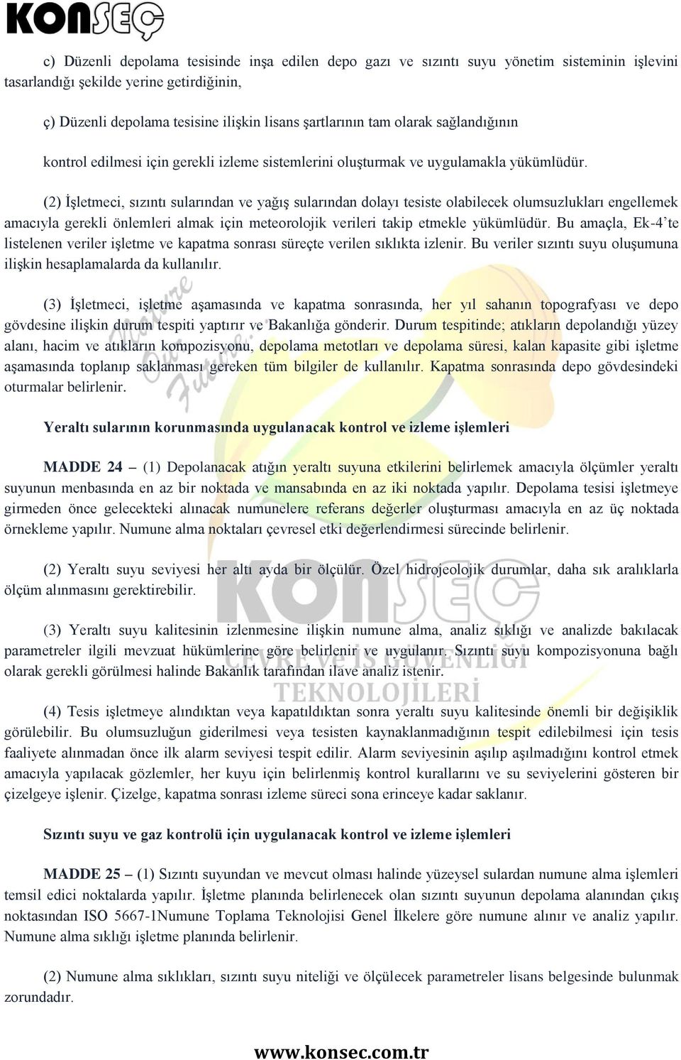 (2) İşletmeci, sızıntı sularından ve yağış sularından dolayı tesiste olabilecek olumsuzlukları engellemek amacıyla gerekli önlemleri almak için meteorolojik verileri takip etmekle yükümlüdür.