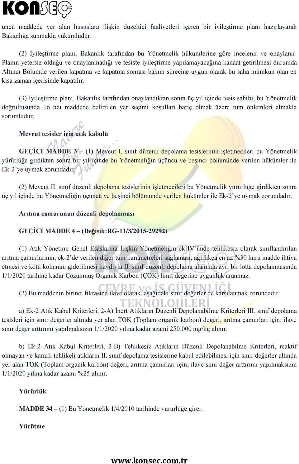 Planın yetersiz olduğu ve onaylanmadığı ve tesiste iyileştirme yapılamayacağına kanaat getirilmesi durumda Altıncı Bölümde verilen kapatma ve kapatma sonrası bakım sürecine uygun olarak bu saha