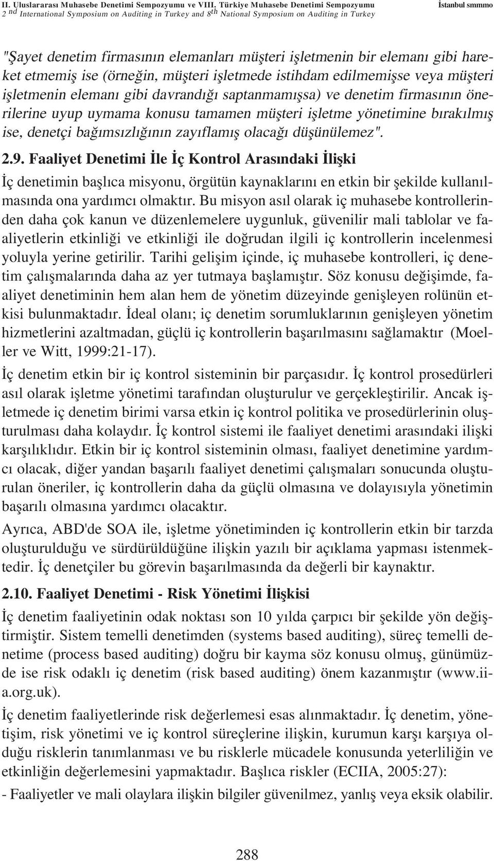 iflletmenin bir eleman gibi hareket etmemifl ise (örne in, müflteri iflletmede istihdam edilmemiflse veya müflteri iflletmenin eleman gibi davrand saptanmam flsa) ve denetim firmas n n önerilerine