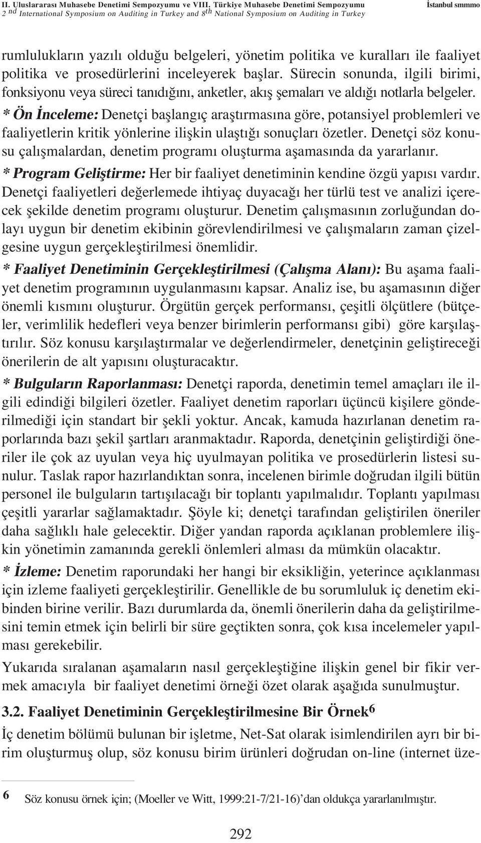 politika ve kurallar ile faaliyet politika ve prosedürlerini inceleyerek bafllar. Sürecin sonunda, ilgili birimi, fonksiyonu veya süreci tan d n, anketler, ak fl flemalar ve ald notlarla belgeler.