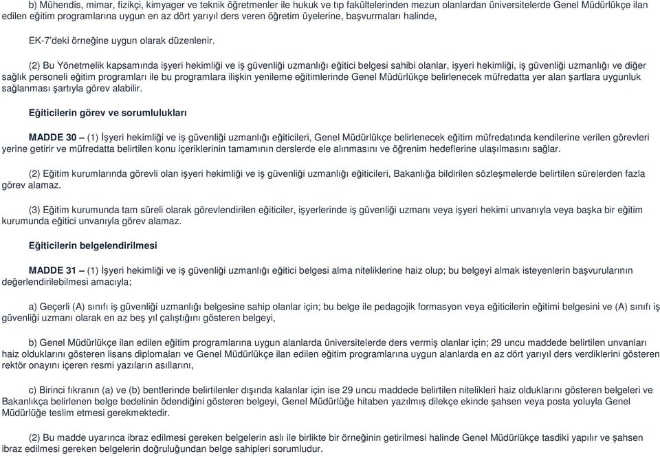 (2) Bu Yönetmelik kapsamında işyeri hekimliği ve iş güvenliği uzmanlığı eğitici belgesi sahibi olanlar, işyeri hekimliği, iş güvenliği uzmanlığı ve diğer sağlık personeli eğitim programları ile bu