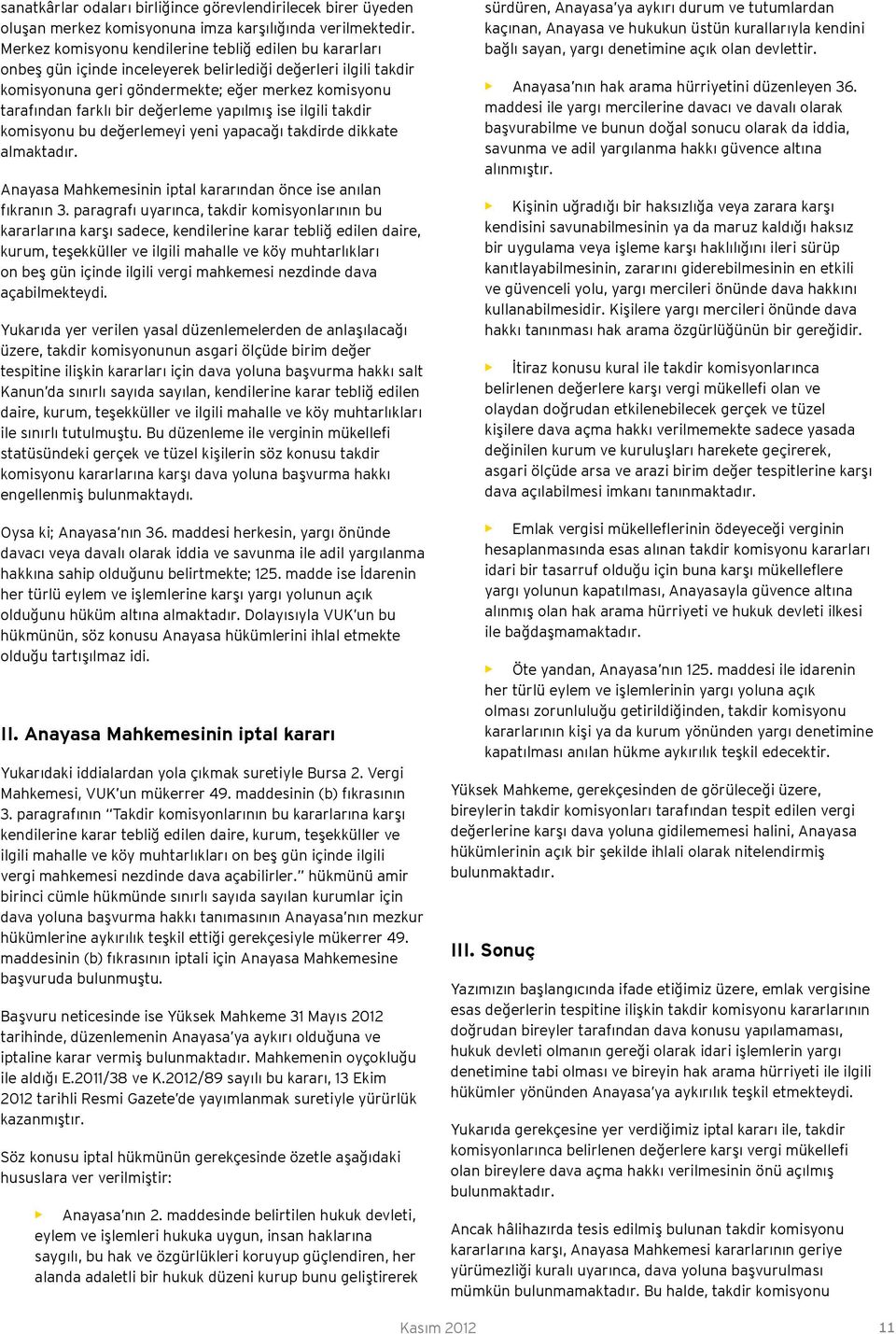 değerleme yapılmış ise ilgili takdir komisyonu bu değerlemeyi yeni yapacağı takdirde dikkate almaktadır. Anayasa Mahkemesinin iptal kararından önce ise anılan fıkranın 3.