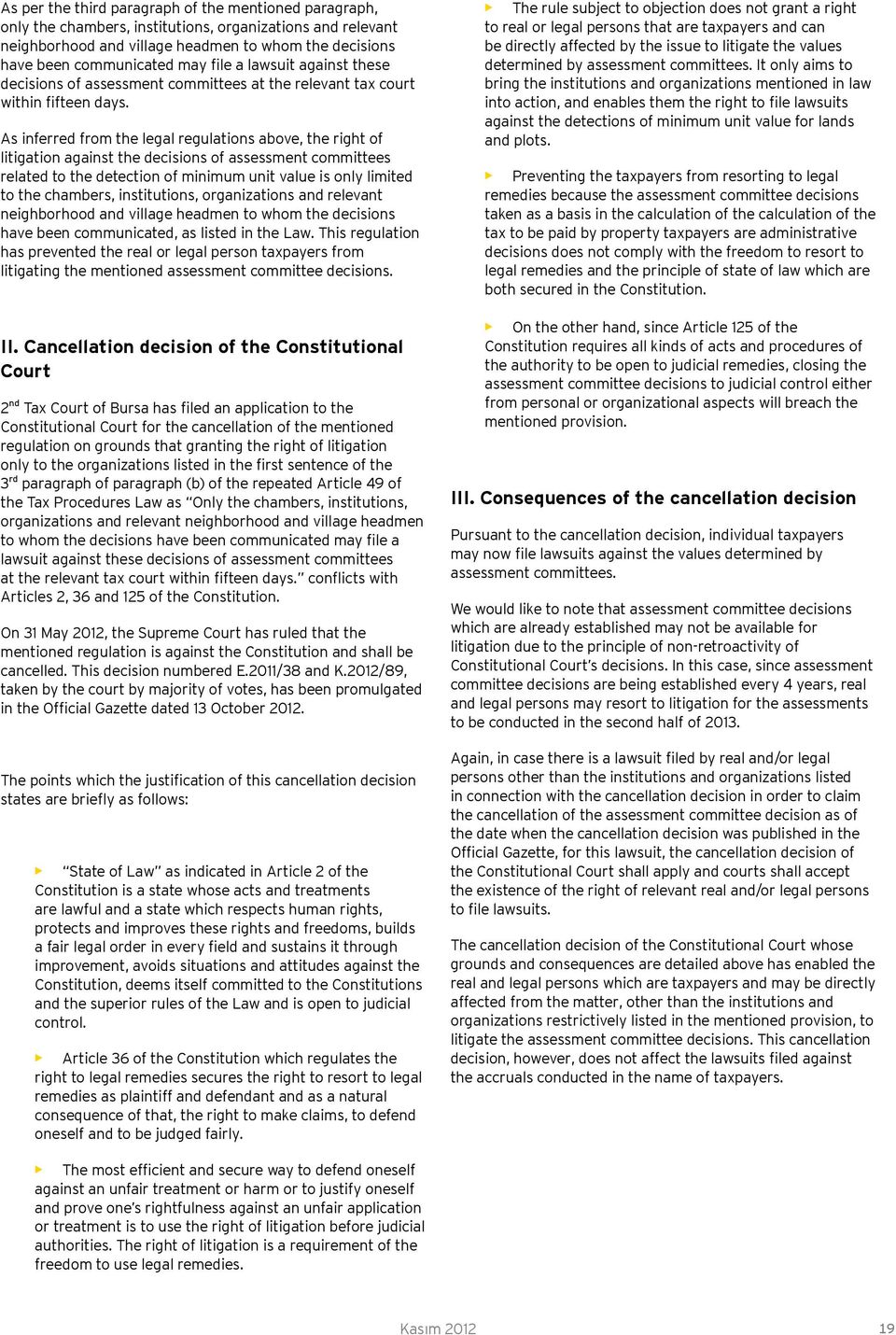 As inferred from the legal regulations above, the right of litigation against the decisions of assessment committees related to the detection of minimum unit value is only limited to the chambers,