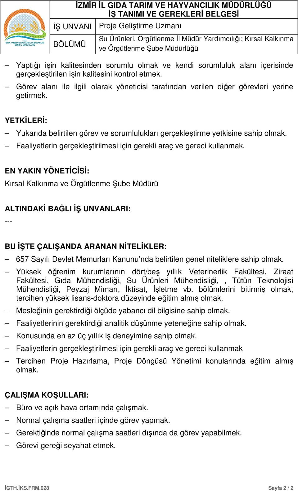 Faaliyetlerin gerçekleştirilmesi için gerekli araç ve gereci kullanmak.