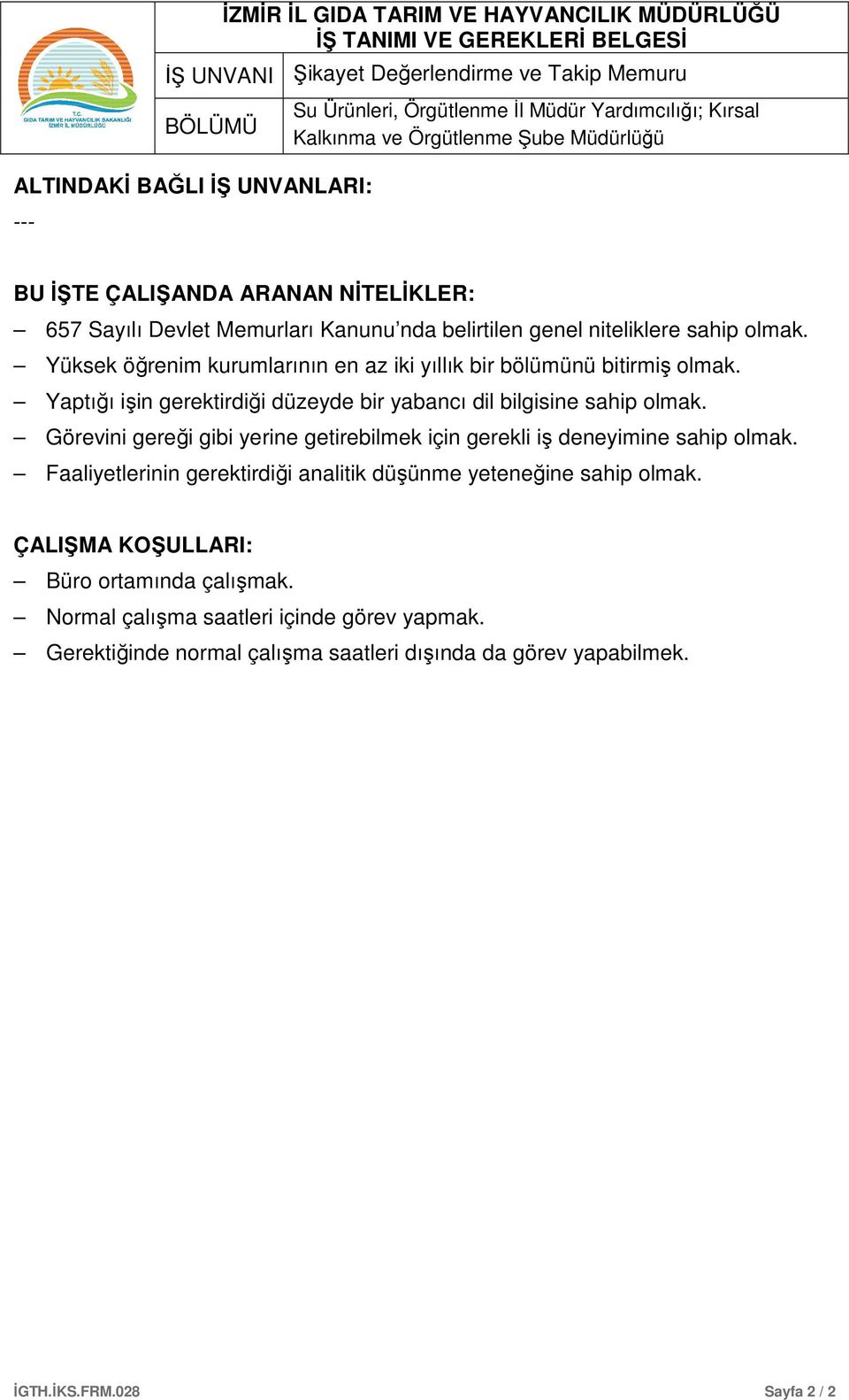 Yaptığı işin gerektirdiği düzeyde bir yabancı dil bilgisine sahip olmak. Görevini gereği gibi yerine getirebilmek için gerekli iş deneyimine sahip olmak.