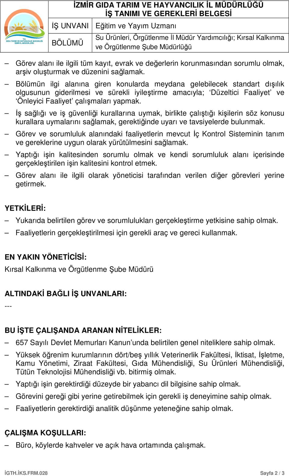 İş sağlığı ve iş güvenliği kurallarına uymak, birlikte çalıştığı kişilerin söz konusu kurallara uymalarını sağlamak, gerektiğinde uyarı ve tavsiyelerde bulunmak.