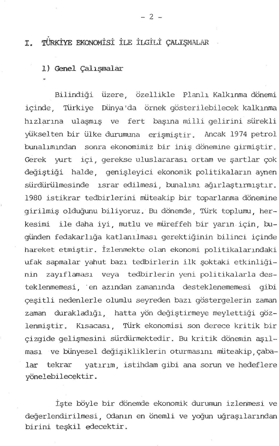 durumuna erişmiştir. Ancak 1974 petrol bunalmndan sonra ekonomimiz bir iniş dönemine girmiştir.