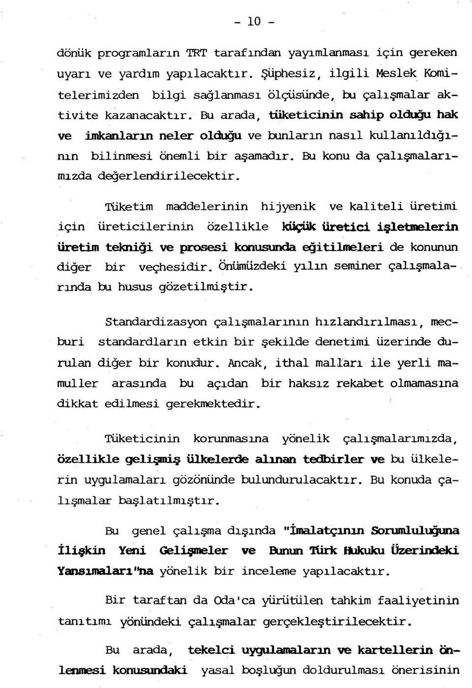 Tüketim maddelerinin hijyenik ve kaliteli üretimi için üreticilerinin özeikle küçük üretici işletmelerin üretim tekniği ve prosesi konustmda eği tilmeleri de konunun diğer bir veçhesidir.