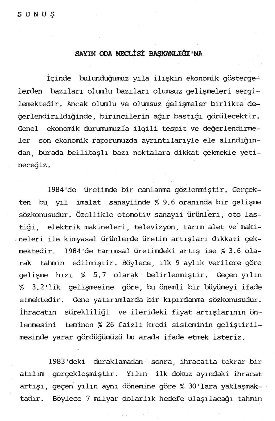 Genel ekonomik durumumuzla ilgili tespit ve değerlendirmeler son ekonomik raporumuzda ayrntlaryle 1984'de üretimde bir canlanma gözlenmiştir.