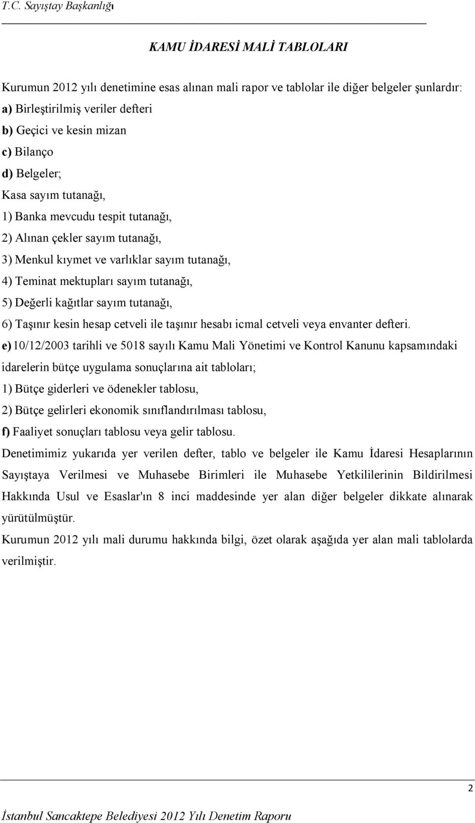 kağıtlar sayım tutanağı, 6) Taşınır kesin hesap cetveli ile taşınır hesabı icmal cetveli veya envanter defteri.