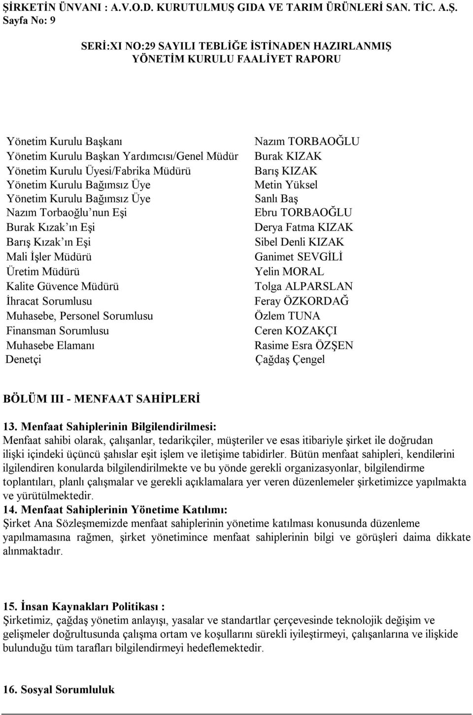 Metin Yüksel Sanlı Baş Ebru TORBAOĞLU Derya Fatma KIZAK Sibel Denli KIZAK Ganimet SEVGİLİ Yelin MORAL Tolga ALPARSLAN Feray ÖZKORDAĞ Özlem TUNA Ceren KOZAKÇI Rasime Esra ÖZŞEN Çağdaş Çengel BÖLÜM III