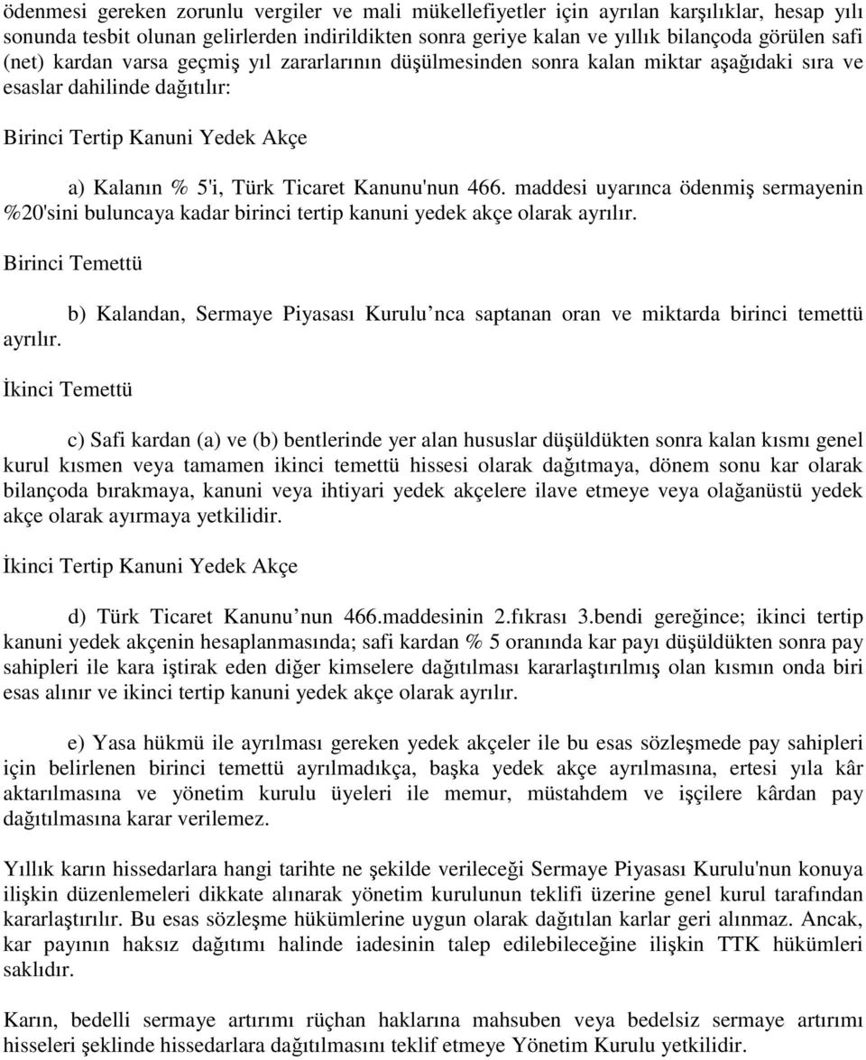 466. maddesi uyarınca ödenmiş sermayenin %20'sini buluncaya kadar birinci tertip kanuni yedek akçe olarak ayrılır.