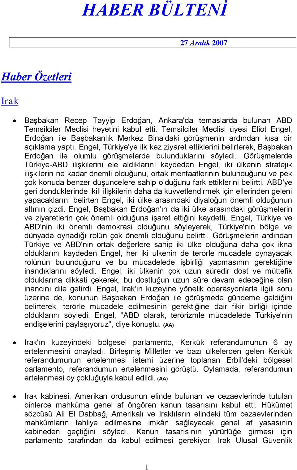 Engel, Türkiye'ye ilk kez ziyaret ettiklerini belirterek, Başbakan Erdoğan ile olumlu görüşmelerde bulunduklarını söyledi.