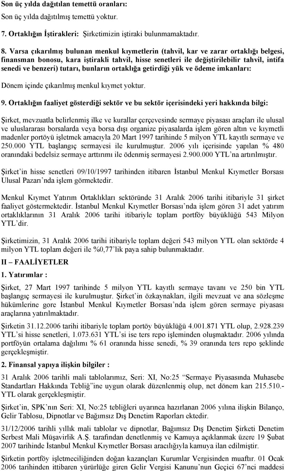 tutarı, bunların ortaklığa getirdiği yük ve ödeme imkanları: Dönem içinde çıkarılmış menkul kıymet yoktur. 9.