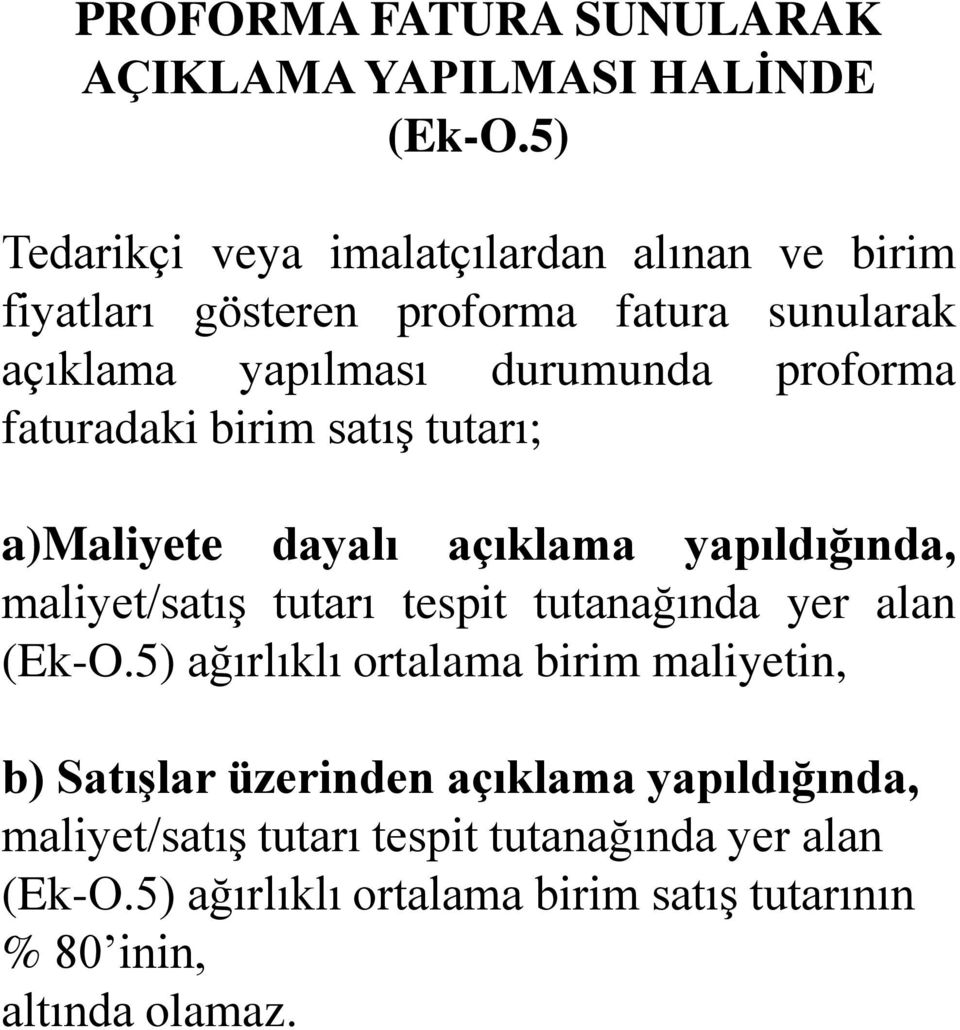 faturadaki birim satış tutarı; a)maliyete dayalı açıklama yapıldığında, maliyet/satış tutarı tespit tutanağında yer alan (Ek-O.