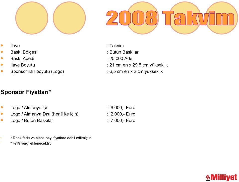 x 2 cm yükseklik Sponsor Fiyatları* Logo / Almanya içi : 6.