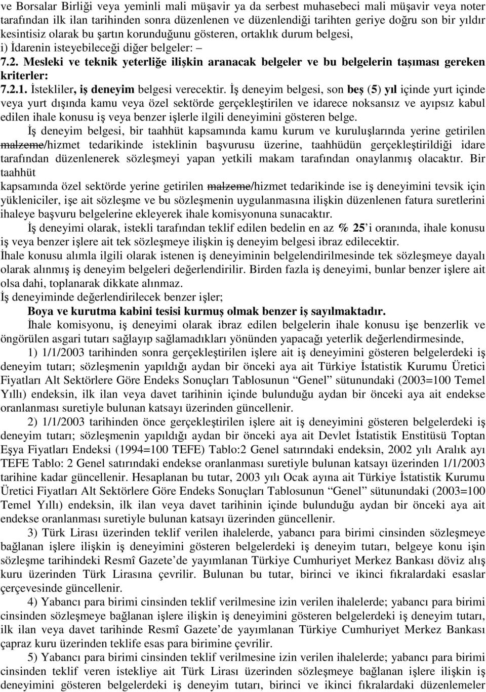 Mesleki ve teknik yeterliğe ilişkin aranacak belgeler ve bu belgelerin taşıması gereken kriterler: 7.2.1. İstekliler, iş deneyim belgesi verecektir.