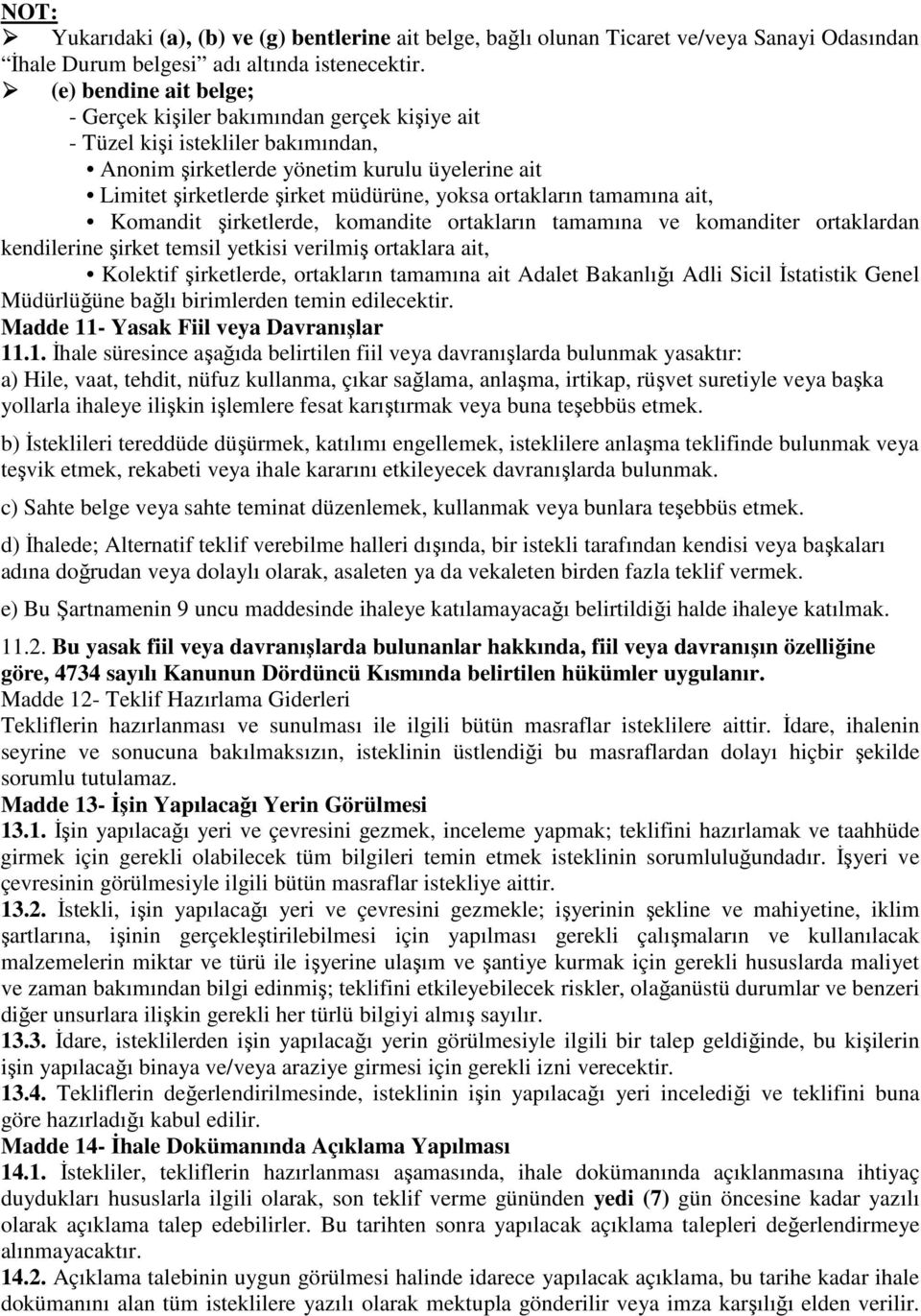 ortakların tamamına ait, Komandit şirketlerde, komandite ortakların tamamına ve komanditer ortaklardan kendilerine şirket temsil yetkisi verilmiş ortaklara ait, Kolektif şirketlerde, ortakların