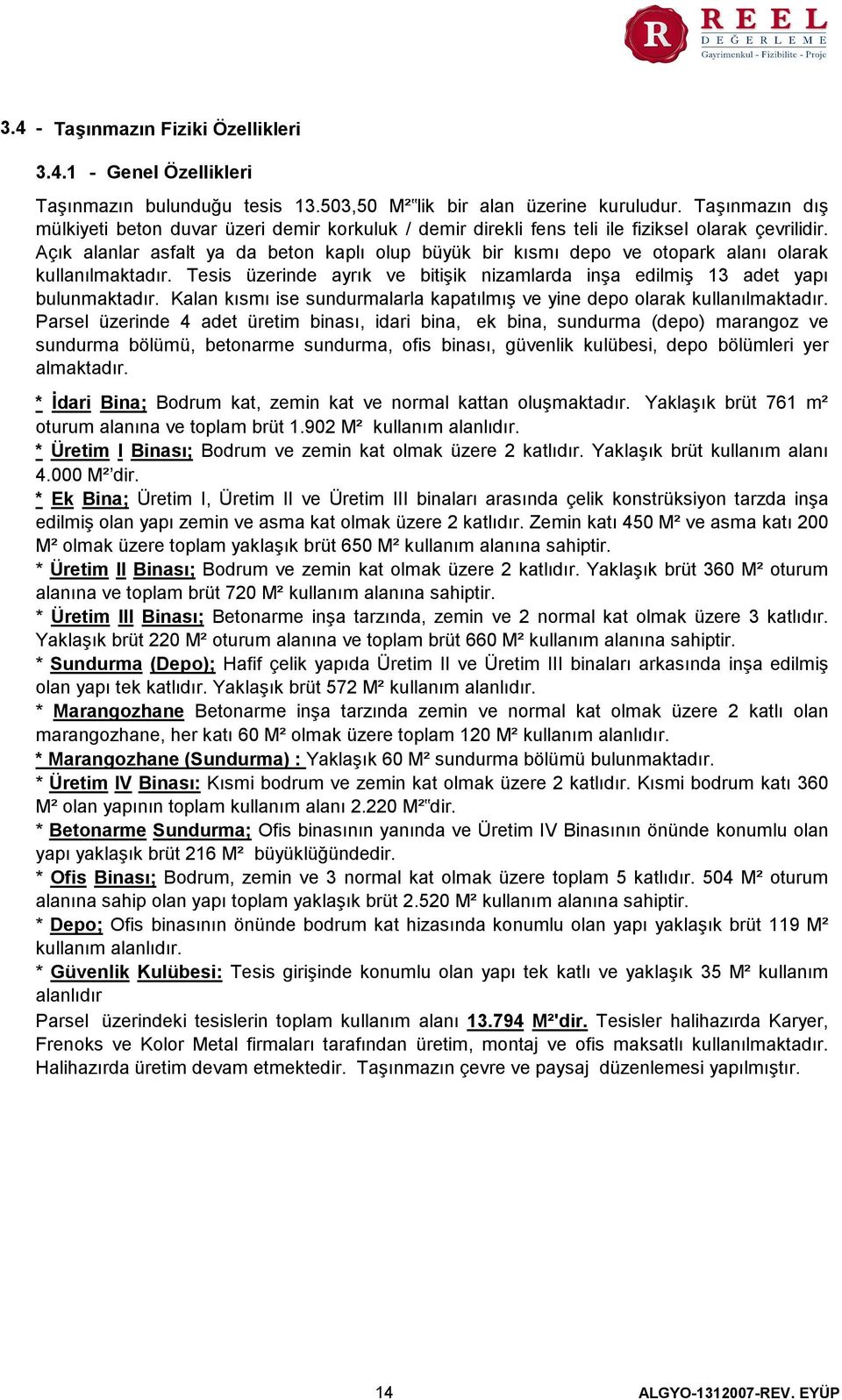 Açık alanlar asfalt ya da beton kaplı olup büyük bir kısmı depo ve otopark alanı olarak kullanılmaktadır. Tesis üzerinde ayrık ve bitişik nizamlarda inşa edilmiş 13 adet yapı bulunmaktadır.