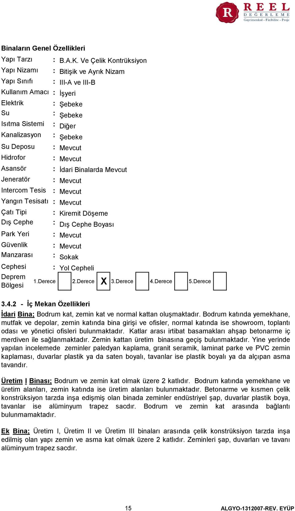 Ve Çelik Kontrüksiyon Bitişik ve Ayrık Nizam III-A ve III-B İşyeri Şebeke Şebeke Diğer Şebeke Mevcut Mevcut İdari Binalarda Mevcut Mevcut Mevcut Mevcut Kiremit Döşeme Dış Cephe Boyası Mevcut Mevcut