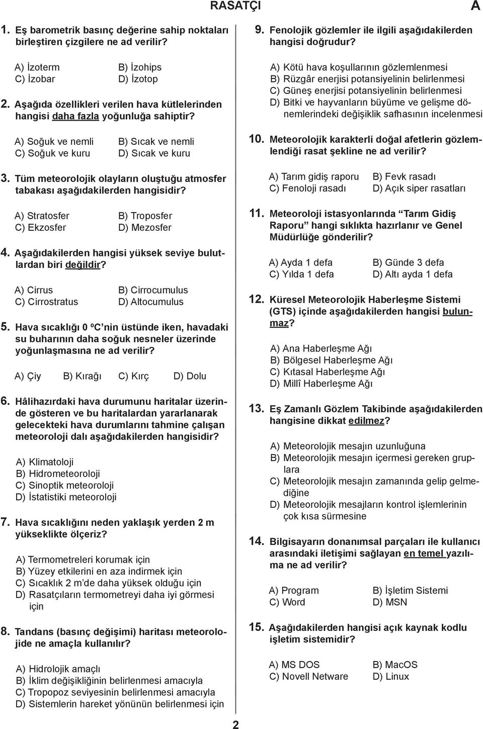 Tüm meteorolojik olayların oluştuğu atmosfer tabakası aşağıdakilerden hangisidir? 0.