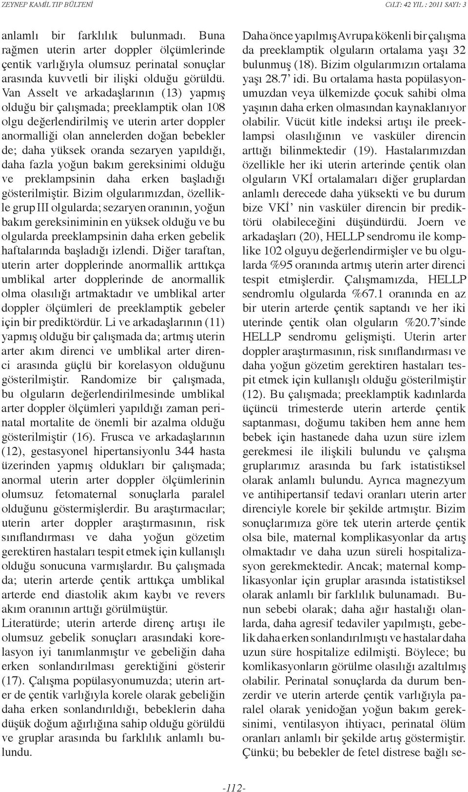 sezaryen yapıldığı, daha fazla yoğun bakım gereksinimi olduğu ve preklampsinin daha erken başladığı gösterilmiştir.