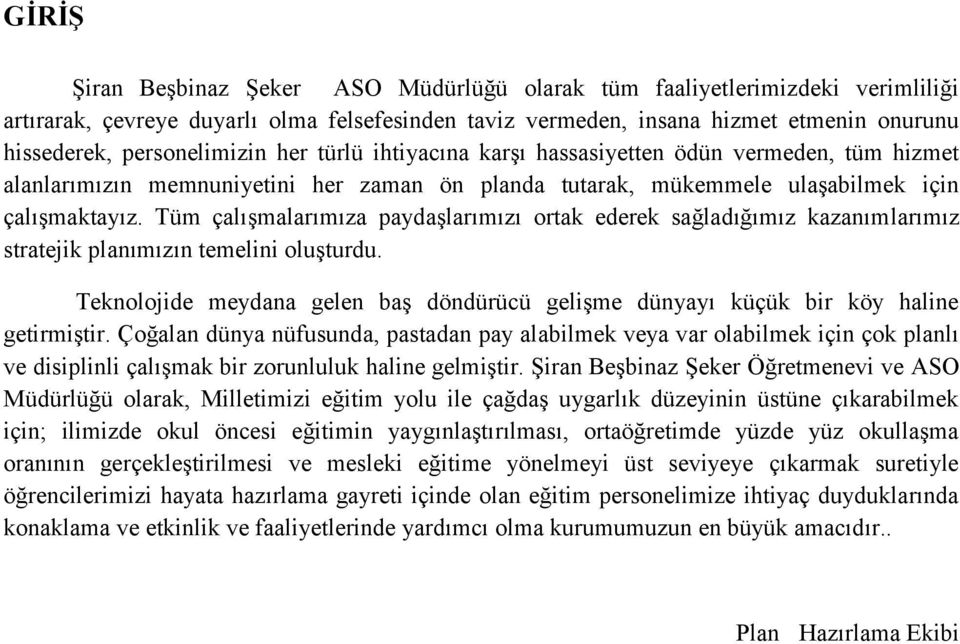 Tüm çalışmalarımıza paydaşlarımızı ortak ederek sağladığımız kazanımlarımız stratejik planımızın temelini oluşturdu.