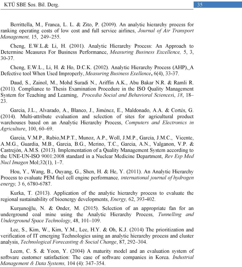 Analytic Hierarchy Process: An Approach to Determine Measures For Business Performance, Measuring Business Excellence, 5, 3, 30-37. Cheng, E.W.L., Li, H. & Ho, D.C.K. (2002).