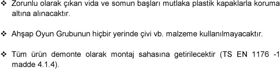 Ahşap Oyun Grubunun hiçbir yerinde çivi vb.