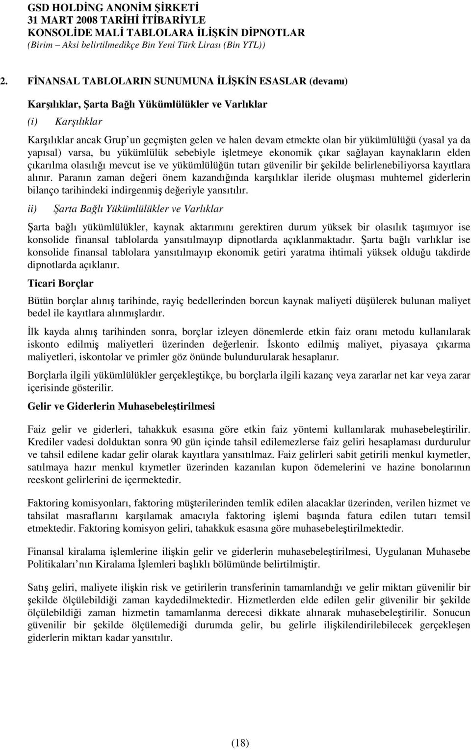 kayıtlara alınır. Paranın zaman deeri önem kazandıında karılıklar ileride oluması muhtemel giderlerin bilanço tarihindeki indirgenmi deeriyle yansıtılır.