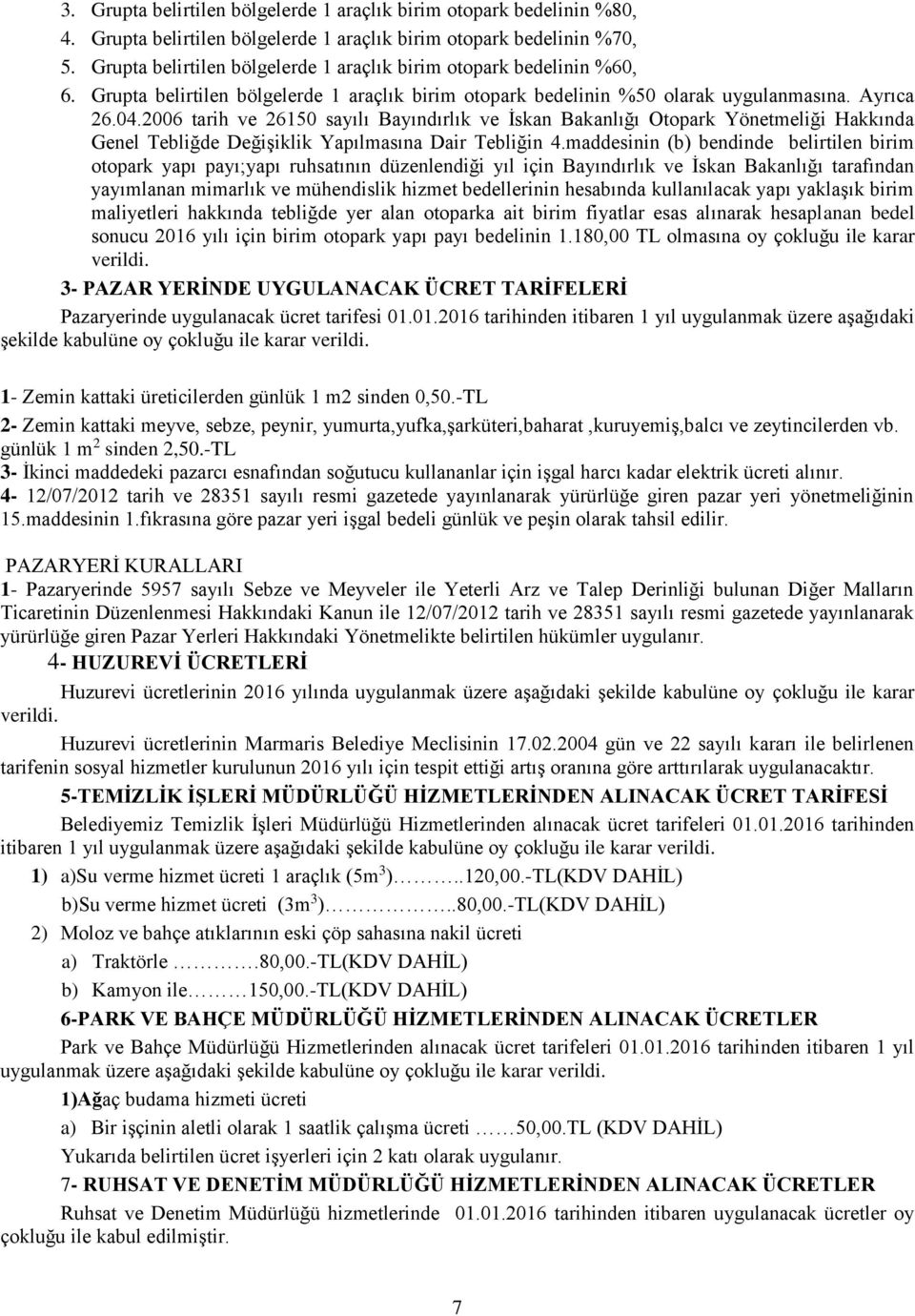 2006 tarih ve 26150 sayılı Bayındırlık ve İskan Bakanlığı Otopark Yönetmeliği Hakkında Genel Tebliğde Değişiklik Yapılmasına Dair Tebliğin 4.