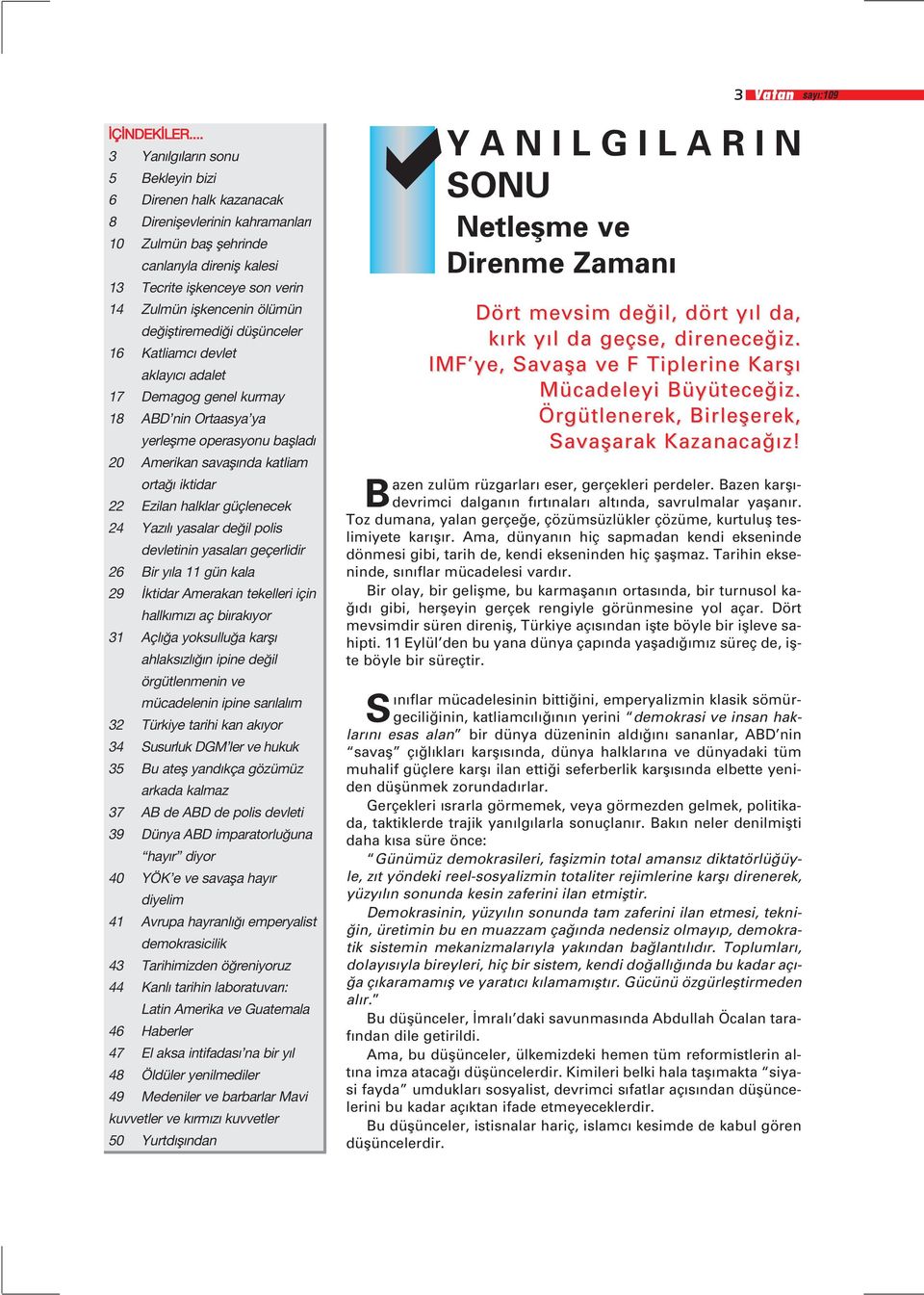 iflkencenin ölümün de ifltiremedi i düflünceler 16 Katliamc devlet aklay c adalet 17 Demagog genel kurmay 18 ABD nin Ortaasya ya yerleflme operasyonu bafllad 20 Amerikan savafl nda katliam orta