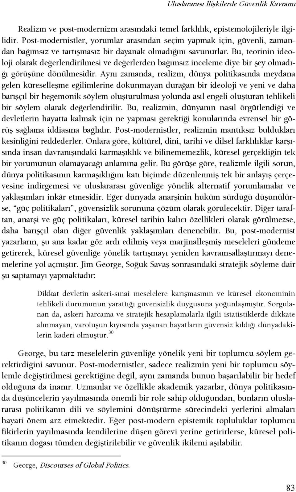 Bu, teorinin ideoloji olarak deşerlendirilmesi ve deşerlerden başımsız inceleme diye bir şey olmadı- Şı görüşüne dönülmesidir.