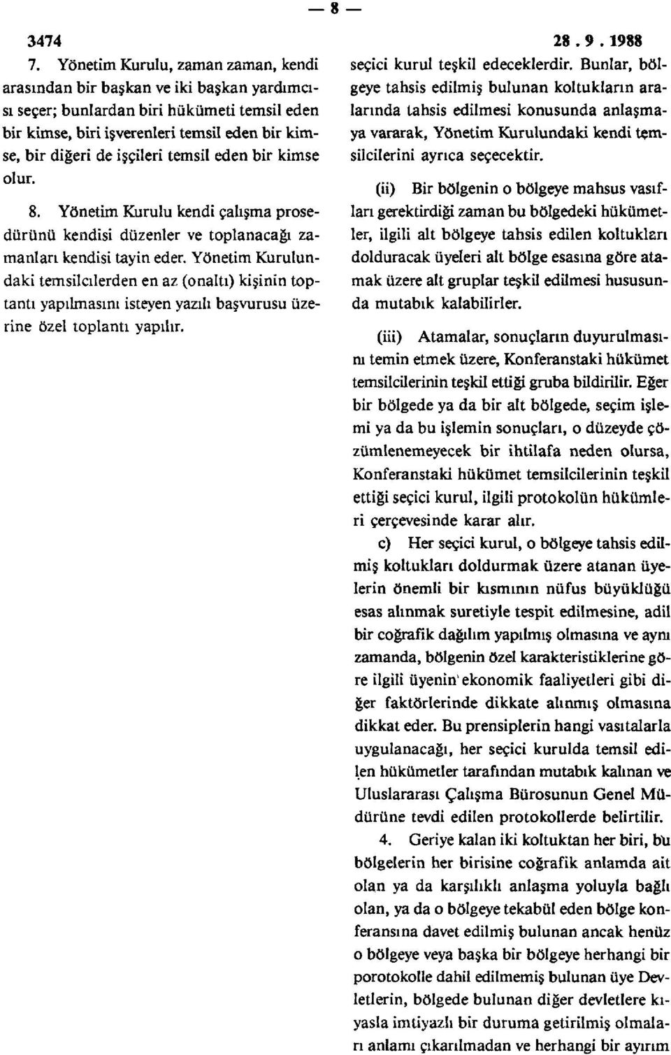 temsil eden bir kimse olur. 8. Yönetim Kurulu kendi çalışma prosedürünü kendisi düzenler ve toplanacağı zamanları kendisi tayin eder.