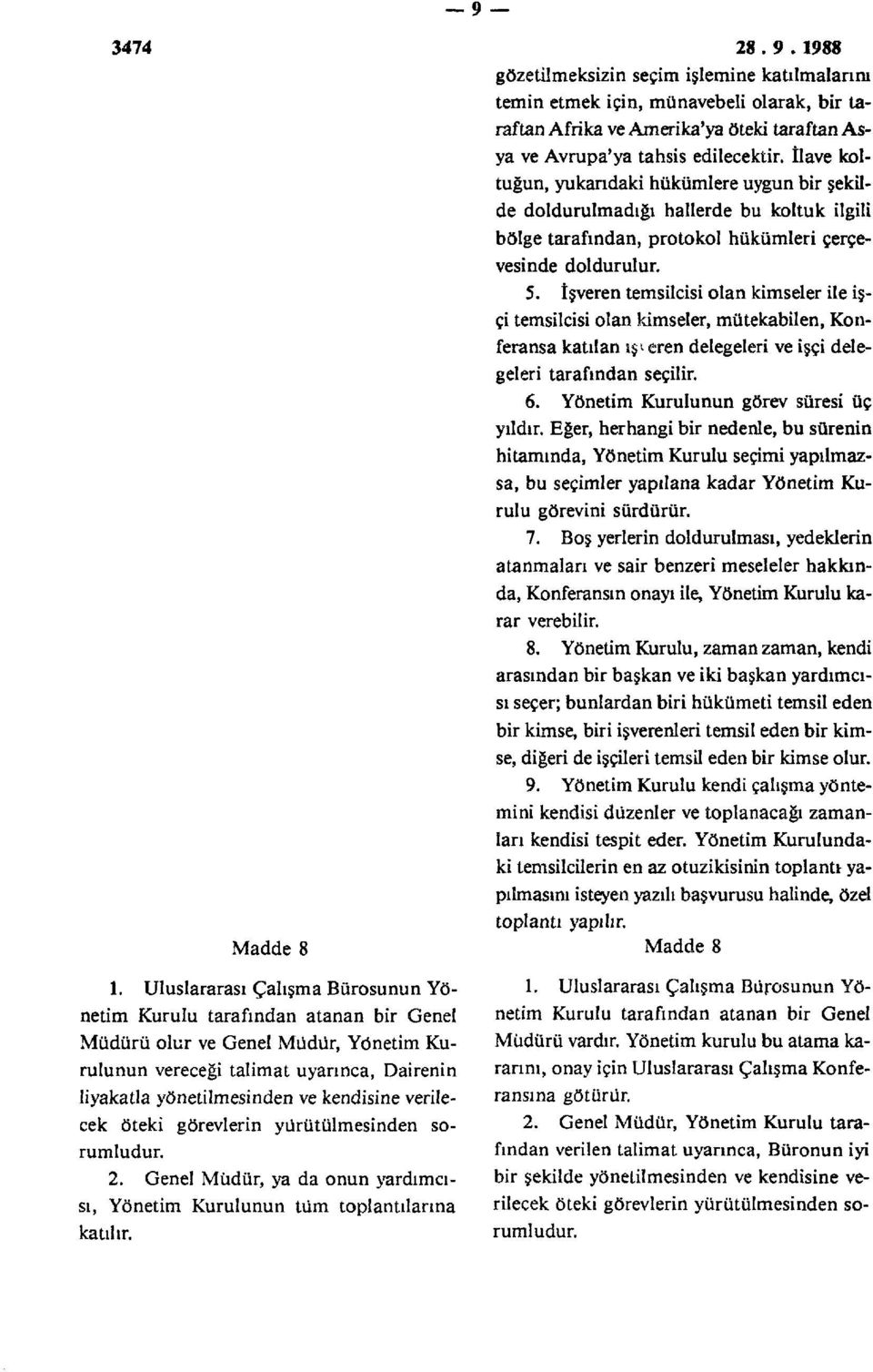 tşveren temsilcisi olan kimseler ile işçi temsilcisi olan kimseler, mütekabilen, Konferansa katılan iş* eren delegeleri ve işçi delegeleri tarafından seçilir. 6.