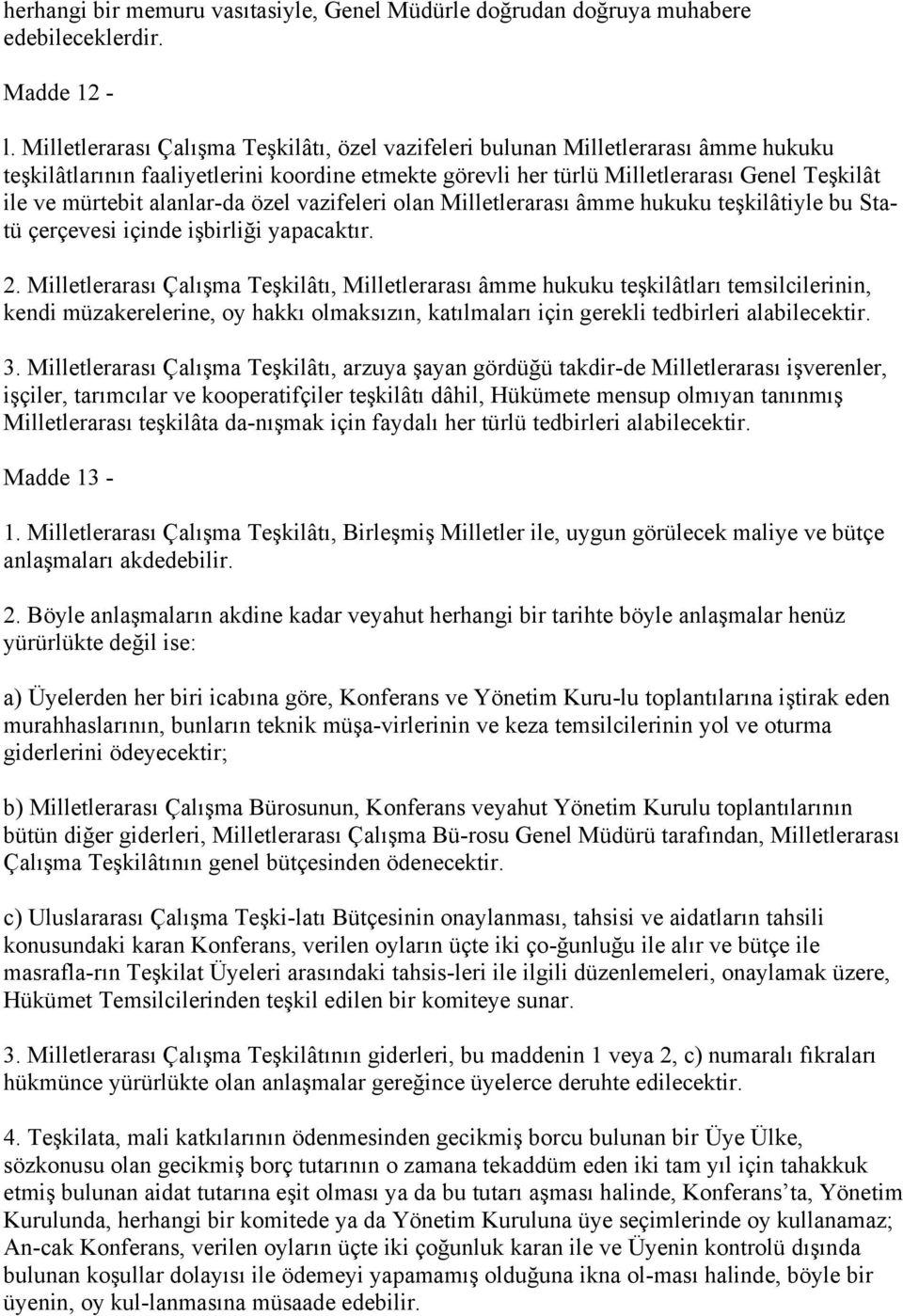 alanlar-da özel vazifeleri olan Milletlerarası âmme hukuku teşkilâtiyle bu Statü çerçevesi içinde işbirliği yapacaktır. 2.