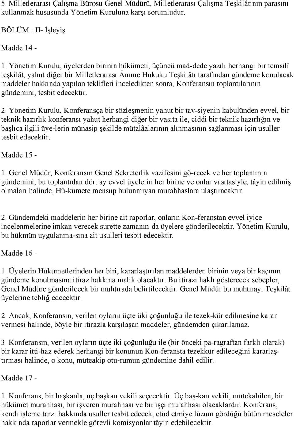 yapılan teklifleri inceledikten sonra, Konferansın toplantılarının gündemini, tesbit edecektir. 2.