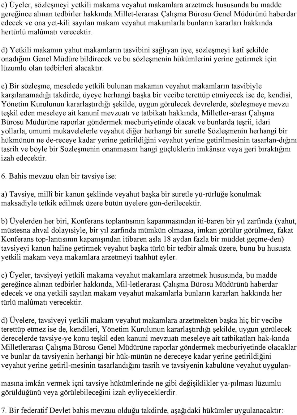 d) Yetkili makamın yahut makamların tasvibini sağlıyan üye, sözleşmeyi katî şekilde onadığını Genel Müdüre bildirecek ve bu sözleşmenin hükümlerini yerine getirmek için lüzumlu olan tedbirleri