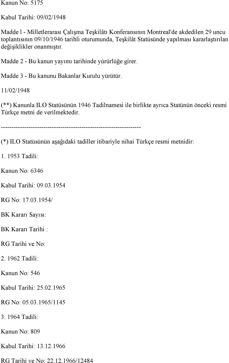 11/02/1948 (**) Kanunla ILO Statüsünün 1946 Tadilnamesi ile birlikte ayrıca Statünün önceki resmi Türkçe metni de verilmektedir.