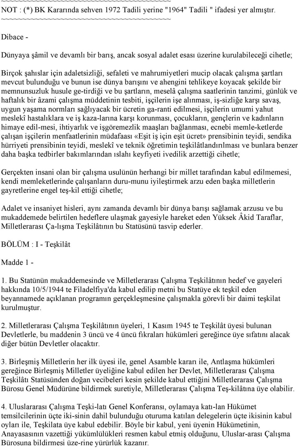 mahrumiyetleri mucip olacak çalışma şartları mevcut bulunduğu ve bunun ise dünya barışını ve ahengini tehlikeye koyacak şekilde bir memnunsuzluk husule ge-tirdiği ve bu şartların, meselâ çalışma